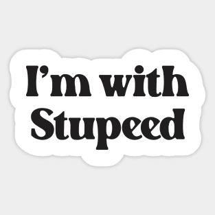 I'm With Stupeed- Funny Quote Design About Stupid 2.0 Sticker
